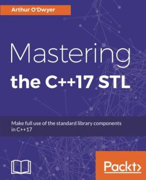 Mastering the C++17 STL Make full use of the standard library components in C++17 (Arthur O’Dwyer)（Z-Library）