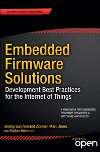 Embedded Firmware Solutions. Development Best Practices for the Internet of Things (Jiming Sun, Marc Jones, Stefan Reinauer etc.)（Z-Library）
