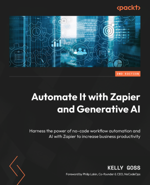 Automate It with Zapier and Generative AI (Kelly Goss)（Z-Library）