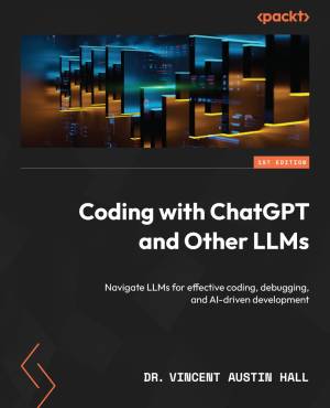 Coding with ChatGPT and Other LLMs (Dr. Vincent Austin Hall)（Z-Library）