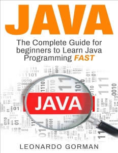 Java The Complete Guide for Beginners to Learn Java Programming FAST (java, java for beginners, java programming for… (Leonardo Gorman)（Z-Library）