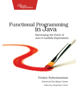 Functional Programming in Java Harnessing the Power Of Java 8 Lambda Expressions (Venkat Subramaniam)（Z-Library）