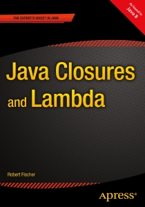 Java Closures and Lambda (Robert Fischer)（Z-Library）