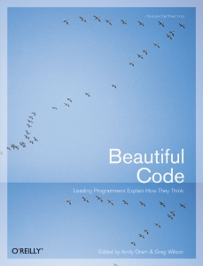 Beautiful Code Leading Programmers Explain How They Think (Andy Oram, Greg Wilson)（Z-Library）