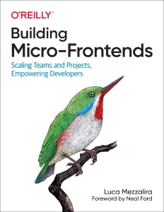 Building Micro-Frontends Scaling Teams and Projects Empowering Developers (Luca Mezzalira)（Z-Library）