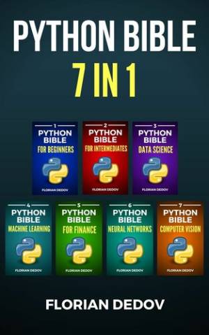 The Python Bible 7 in 1 Volumes One To Seven (Beginner, Intermediate, Data Science, Machine Learning, Finance, Neural… (Dedov, Florian)（Z-Library）