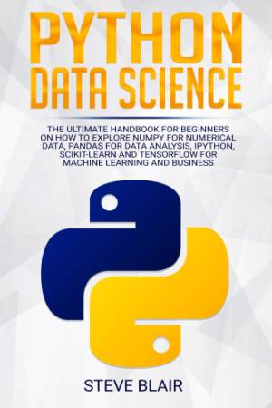 Python Data Science The Ultimate Handbook for Beginners on How to Explore NumPy for Numerical Data, Pandas for Data Analysis,… (Steve Blair)（Z-Library）