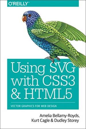 Using SVG with CSS3 and HTML5 Vector Graphics for Web Design (Early Release, Raw  Unedited) (Amelia Bellamy-Royds, Kurt Cagle etc.)（Z-Library）