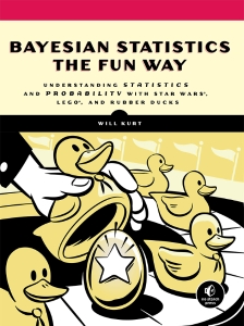 Bayesian Statistics The Fun Way Understanding Statistics And Probability With Star Wars, LEGO, And Rubber Ducks (Will Kurt)（Z-Library）