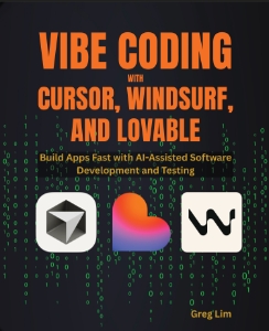 Vibe Coding with Cursor, Windsurf, and Lovable  Build Apps Fast with AI-Assisted Software Development and Testing (Greg Lim)（Z-Library）