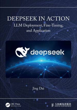 DeepSeek in Action LLM Deployment, Fine‐Tuning, and Application (Jing Dai)（Z-Library）