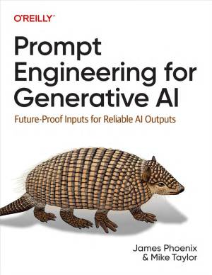 Prompt Engineering for Generative AI (James Phoenix, Michael Taylor)（Z-Library）