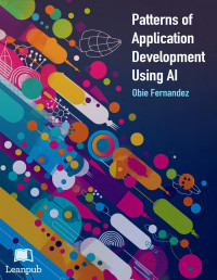 Patterns of Application Development Using AI (Obie Fernandez)（Z-Library）