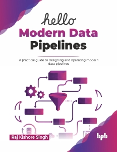 Hello Modern Data Pipelines (Raj Kishore Singh)（Z-Library）