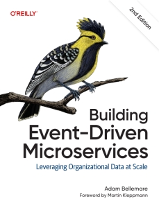 Building Event-Driven Microservices, 2nd Edition Leveraging Organizational Data at Scale (Adam Bellemare)（Z-Library）