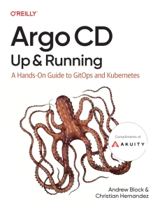 Argo CD Up  Running A Hands-On Guide to GitOps and Kubernetes (Andrew Block, Christian Hernandez)（Z-Library）