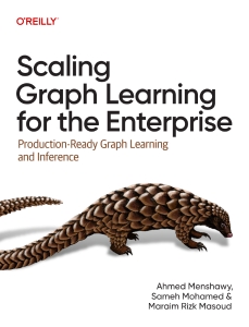 Scaling Graph Learning for the Enterprise Production-Ready Graph Learning and Inference (Ahmed Menshawy, Sameh Mohamed etc.)（Z-Library）