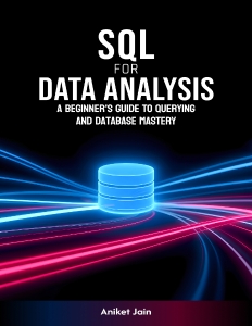 SQL for Data Analysis A Beginners Guide to Querying and Database Mastery (Data Decoded The Beginners Journey) (Aniket Jain)（Z-Library）