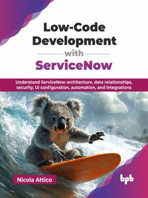 Low-Code Development with ServiceNow Understand ServiceNow architecture, data relationships, security, UI configuration,… (Nicola Attico)（Z-Library）