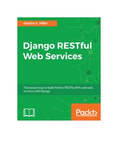 Django RESTful Web Services The easiest way to build Python RESTful APIs and web services with Django (Gaston C. Hillar)（Z-Library）