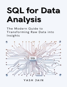 SQL for Data Analysis  The Modern Guide to Transforming Raw Data into Insights (Jain, Yash)（Z-Library）