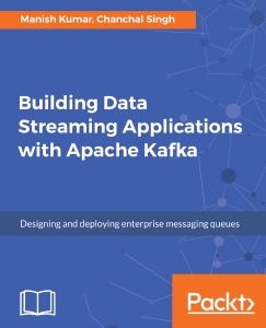Building Data Streaming Applications with Apache Kafka (Kumar, Manish Singh, Chanchal)（Z-Library）