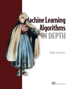Machine Learning Algorithms in Depth (Vadim Smolyakov)（Z-Library）