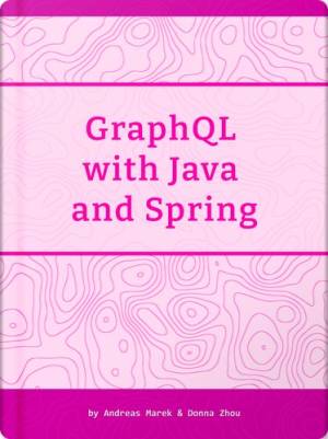 GraphQL with Java and Spring (Andreas Marek Donna Zhou)（Z-Library）