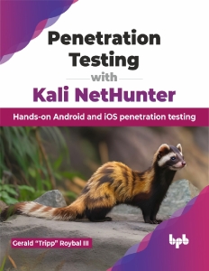Penetration Testing with Kali NetHunter (Gerald “Tripp” Roybal III)（Z-Library）