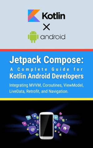 Jetpack Compose A Complete Guide for Kotlin Android Developers Integrating MVVM, Coroutines, ViewModel, LiveData, Retrofit,… (Parvin, R.)（Z-Library）
