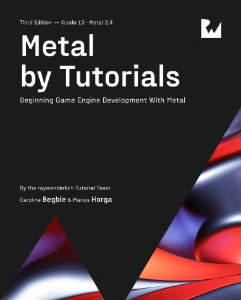 Metal by Tutorials Beginning Game Engine Development with Metal (Caroline Begbie  Marius Horga)（Z-Library）
