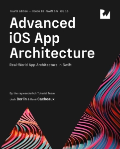 Advanced IOS App Architecture (Fourth Edition) (Raywenderlich Tutorial Team, Josh Berlin etc.)（Z-Library）