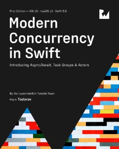 Modern Concurrency in Swift (First Edition) Introducing AsyncAwait, Task Groups  Actors (Tutorial Team, raywenderlich, Todorov etc.)（Z-Library）