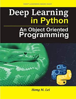 Deep Learning in Python  An Object Oriented Programming (Hong M. Lei [Lei, Hong M.])（Z-Library）