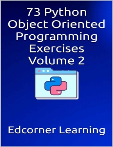 73 Python Object Oriented Programming Exercises Volume 2 (Edcorner Learning)（Z-Library）