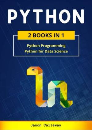 PYTHON 2 Books in 1 Python Programming  Data Science. Master Data Analysis in Less than 7 Days and Discover the Secrets of… (Callaway, Jason)（Z-Library）