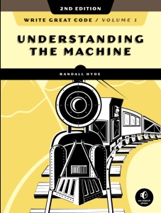 Write Great Code - Volume 1, Understanding the Machine 2nd Edition (Randall Hyde)（Z-Library）
