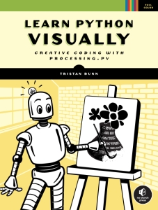 Learn Python Visually Creative Coding with Processing.py (Tristan Bunn)（Z-Library）