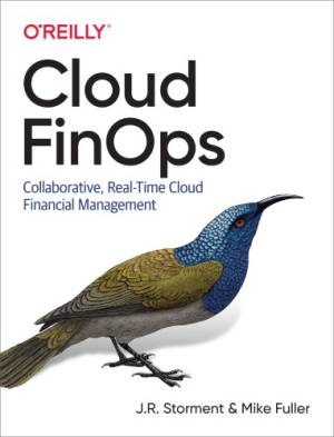 Cloud FinOps Collaborative, Real-Time Cloud Financial Management (J. R. Storment, Mike Fuller)（Z-Library）