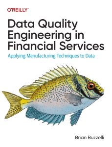 Data Quality Engineering in Financial Services Applying Manufacturing Techniques to Data (Brian Buzzelli)（Z-Library）