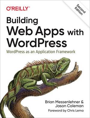 Building Web Apps with WordPress WordPress as an Application Framework (Brian Messenlehner, Jason Coleman)（Z-Library）