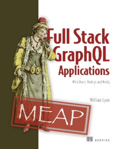 Full Stack GraphQL Applications With React, Node.js, and Neo4j (MEAP V09) (William Lyon)（Z-Library）