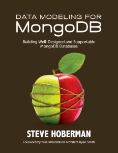 Data Modeling for MongoDB. Building Well-Designed and Supportable MongoDB Databases (Steve Hoberman)（Z-Library）