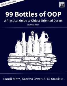 99 Bottles of OOP A Practical Guide to Object-Oriented Design (JavaScript Edition) (Sandi Metz, Katrina Owen, TJ Stankus)（Z-Library）