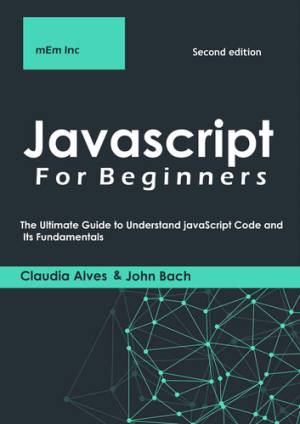 Javascript For Beginners The Ultimate Guide to Understand JavaScript Code and Its Fundamentals . (Bach, John lnc, mEm)（Z-Library）