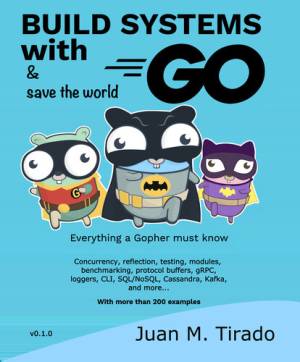 Build Systems With Go Everything a Gopher must know (Juan M. Tirado)（Z-Library）
