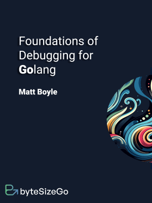 Foundations of Debugging for Golang (Matthew Boyle)（Z-Library）