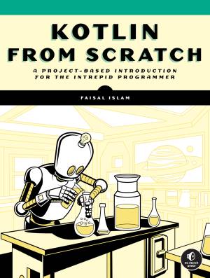 Kotlin from Scratch A Project-Based Introduction for the Intrepid Programmer (Faisal Islam)（Z-Library）