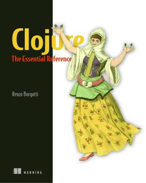 Clojure The Essential Reference (Renzo Borgatti)（Z-Library）