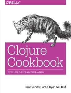 Clojure Cookbook Recipes for Functional Programming (Luke VanderHart, Ryan Neufeld)（Z-Library）
